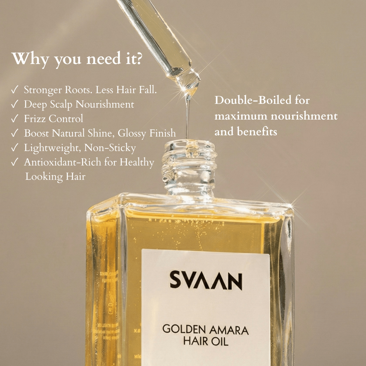 A close-up of a glass bottle of Svaan Golden Amara Hair Oil with a glass pipette dripping thick golden oil back into the open bottle. To the left of the bottle, a heading asks, "Why you need it?" followed by a checklist: Stronger Roots. Less Hair Fall; Deep Scalp Nourishment; Frizz Control; Boost Natural Shine, Glossy Finish; Lightweight, Non-Sticky; and Antioxidant-Rich for Healthy Looking Hair. Text on the right side reads, "Double-Boiled for maximum nourishment and benefits."